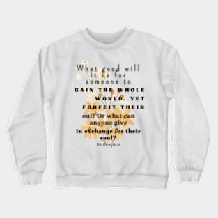 Matthew 16:26 Bible Verse. Crewneck Sweatshirt